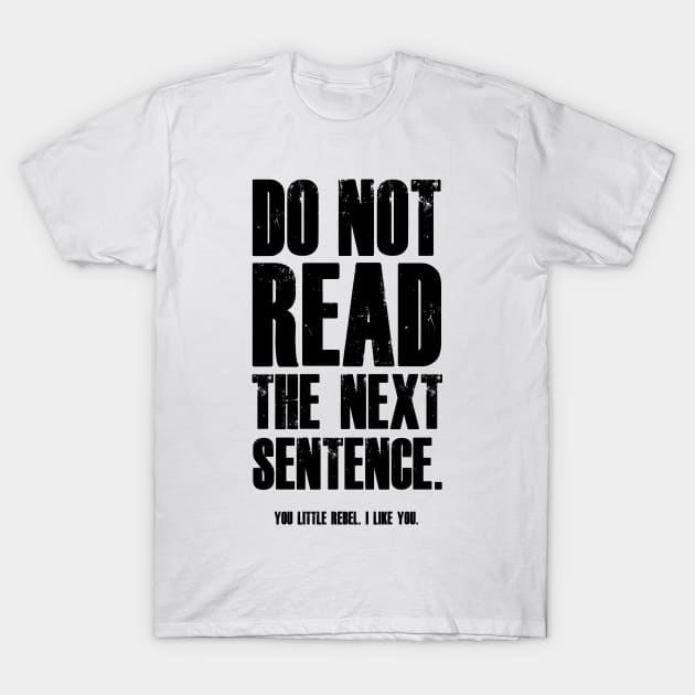 Do Not Read The Next Sentence You Rebel T-Shirt by madebyTHOR